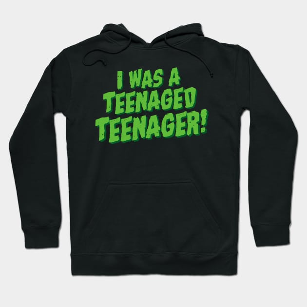 I Was A Teenaged Teenager! Movie Parody Hoodie by Movie Vigilante